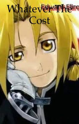 Whatever The Cost /fullmetal A. fanfic/