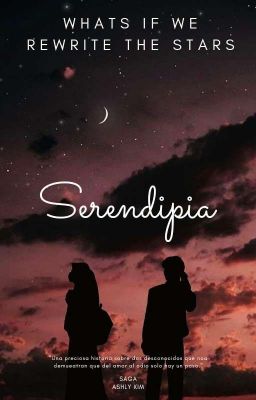 whats if we rewrite the stars (Serendipia #1)