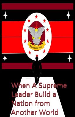 When A Supreme Leader Build a Nation from Another World