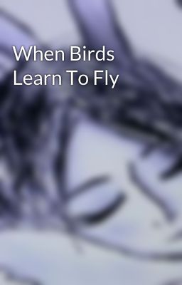 When Birds Learn To Fly