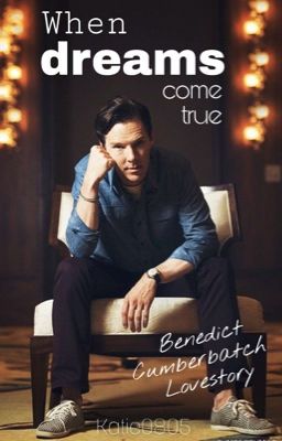 When Dreams Come True- Benedict Cumberbatch Lovestory