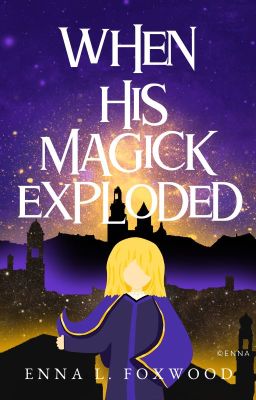 When His Magick Exploded ✓