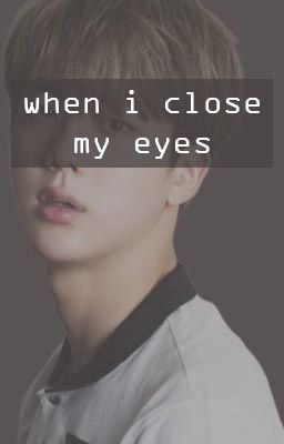 When I Close My Eyes •  Kim Seokjin