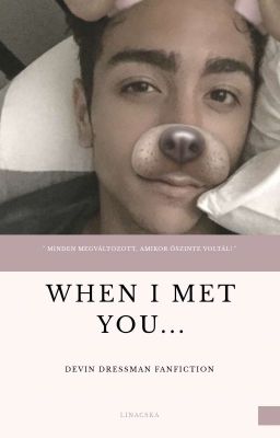 When I met you... [ Devin Dressman FF] • BEFEJEZETT •