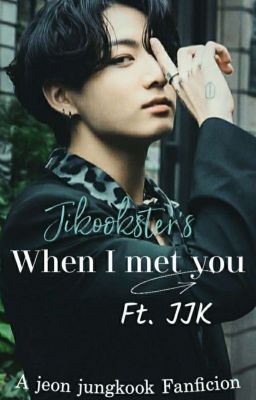 When I Met You {Jungkook × Reader}