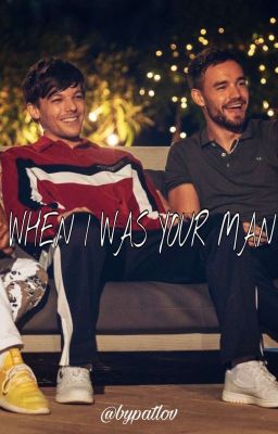 WHEN I WAS YOUR MAN || larry/lilo✔