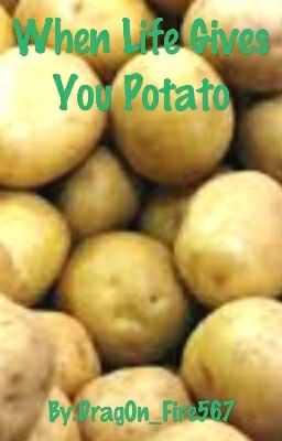 When Life Gives You Potato