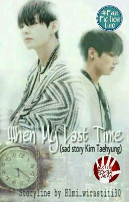 When My Last Time (Sad Story Kim taehyung) [END] √