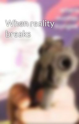 When reality breaks