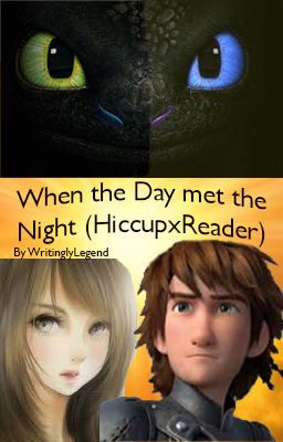 When the Day Met the Night (HiccupxReader)