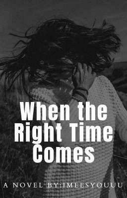 When the Right Time Comes