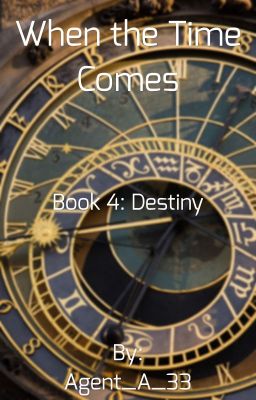 When the Time Comes Book 4: Destiny (ON HIATUS)