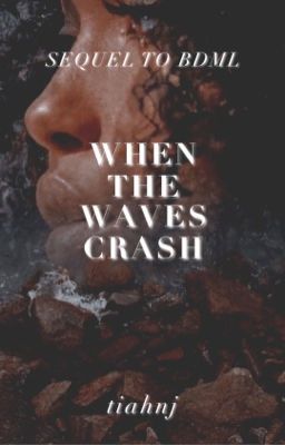 When the Waves Crash (SEQUEL) *ON HOLD* 