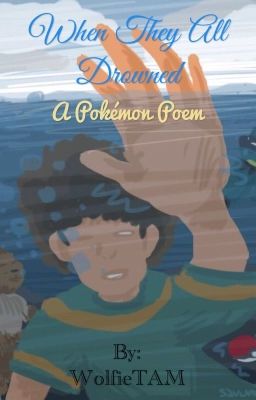 When They All Drowned: a Pokémon Poem