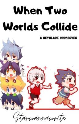 When Two Worlds Collide (A Beyblade x Burst Crossover)