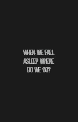 When we fall asleep where do we go?