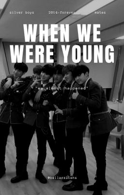 when we were young • silver boys