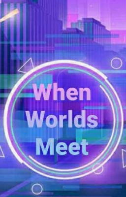 When Worlds Meet - If I Met SWLTM