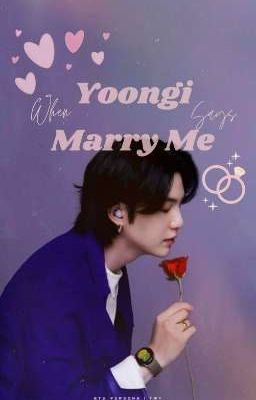 When Yoongi Says Marry Me | End 💜