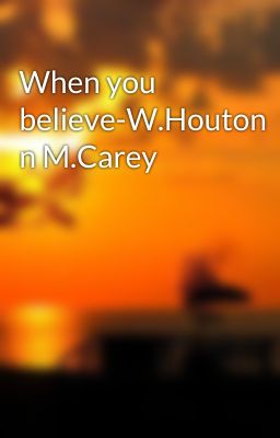 When you believe-W.Houton n M.Carey