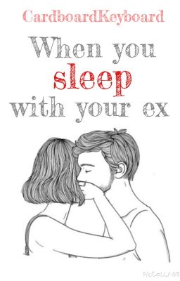 When You Sleep With Your Ex (wattys2015)