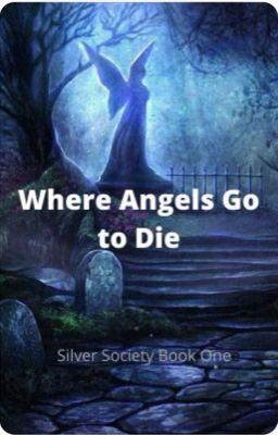 Where Angels Go to Die (Book One of the Silver Society) REVISED EDITION!