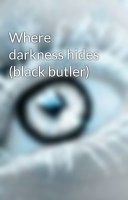 Where darkness hides (black butler)