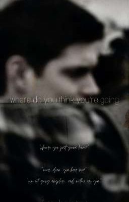 where do you think you're going (dean winchester)