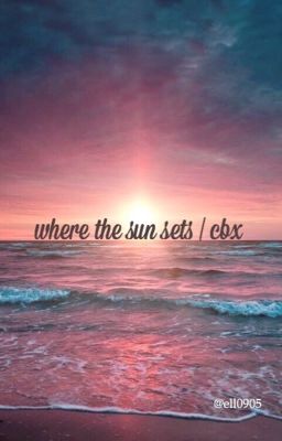 where the sun sets | cbx