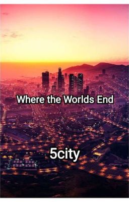 Where the Worlds End ~ 5city