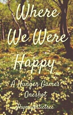 Where We Were Happy// Hunger Games Oneshot