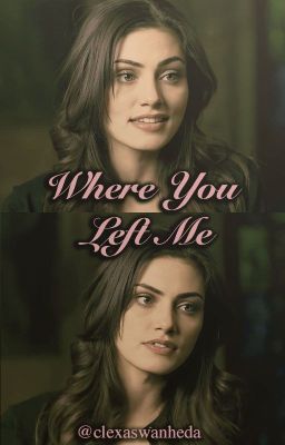 Where You Left Me; M. Lopez (REVAMP)