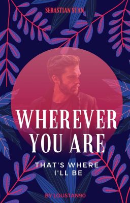 Wherever You Are, That's Where I'll Be | Sebastian Stan