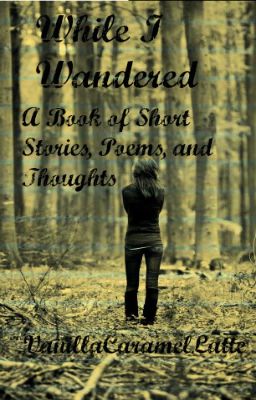 While I Wandered~A Book of Short Stories, Poems, and Thoughts