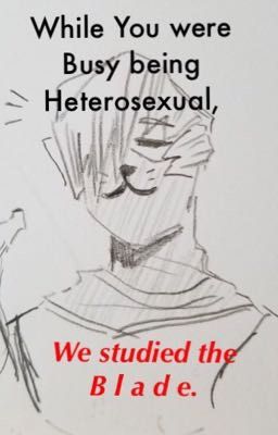 While You Were Busy Being Heterosexual, We Studied The Blade. (BNHA Chatfic)