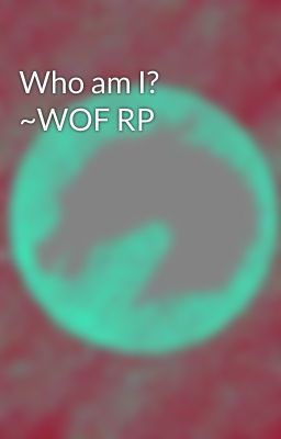 Who am I? ~WOF RP