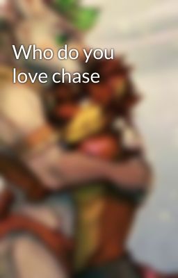 Who do you love chase