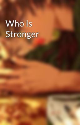 Who Is Stronger