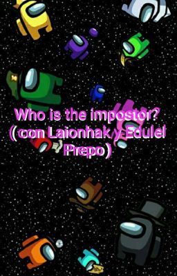 Who Is The Impostor?  - ICEANDY, EDULEL PREPO (PurpleGuy) (Berto435) Y LAIONHAK