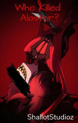 Who Killed Alastor?《Hazbin Hotel AU x GN!Reader》