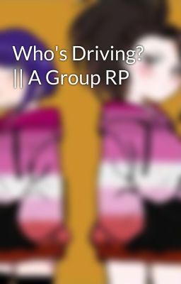 Who's Driving? || A Group RP