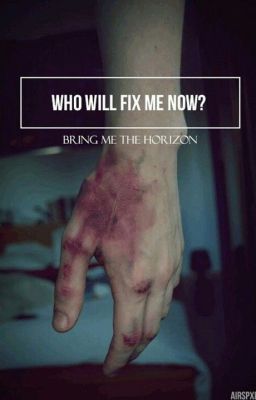 Who will fix me now?