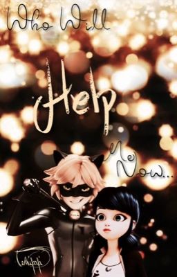 Who Will Help me Now... {Marichat fanfiction}