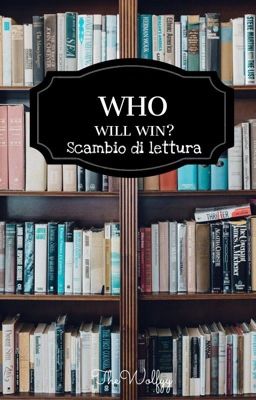 WHO WILL WIN? Scambio di lettura  (SOSPESO Fino a nuova decisione )) 