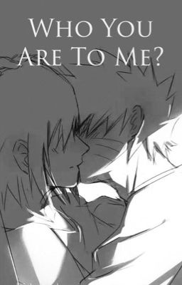 Who You Are To Me?  || SasuNaru 