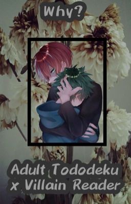 {Why..?}Adult!Todoroki x Villain!Reader x Midoriya (Deku)