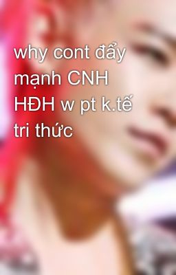 why cont đẩy mạnh CNH HĐH w pt k.tế tri thức