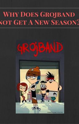 Why Doesn't Grojband Get A New Season? 