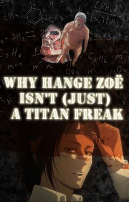 WHY HANJI ZOE ISN'T (just) A TITAN FREAK