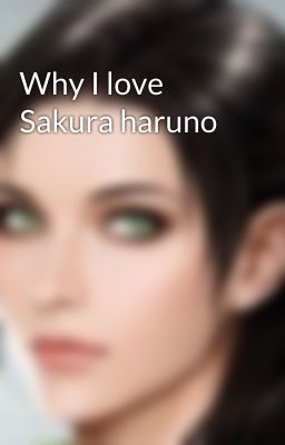 Why I love Sakura haruno 